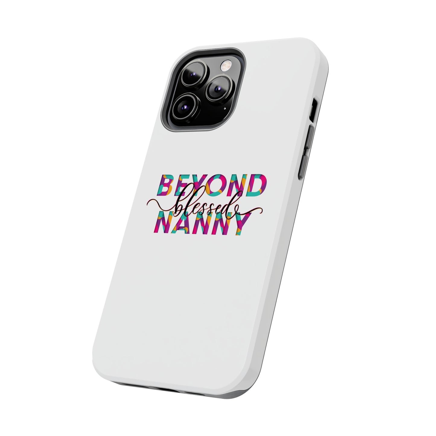 Beyond Blessed Nanny - Fun - Tough Phone Cases