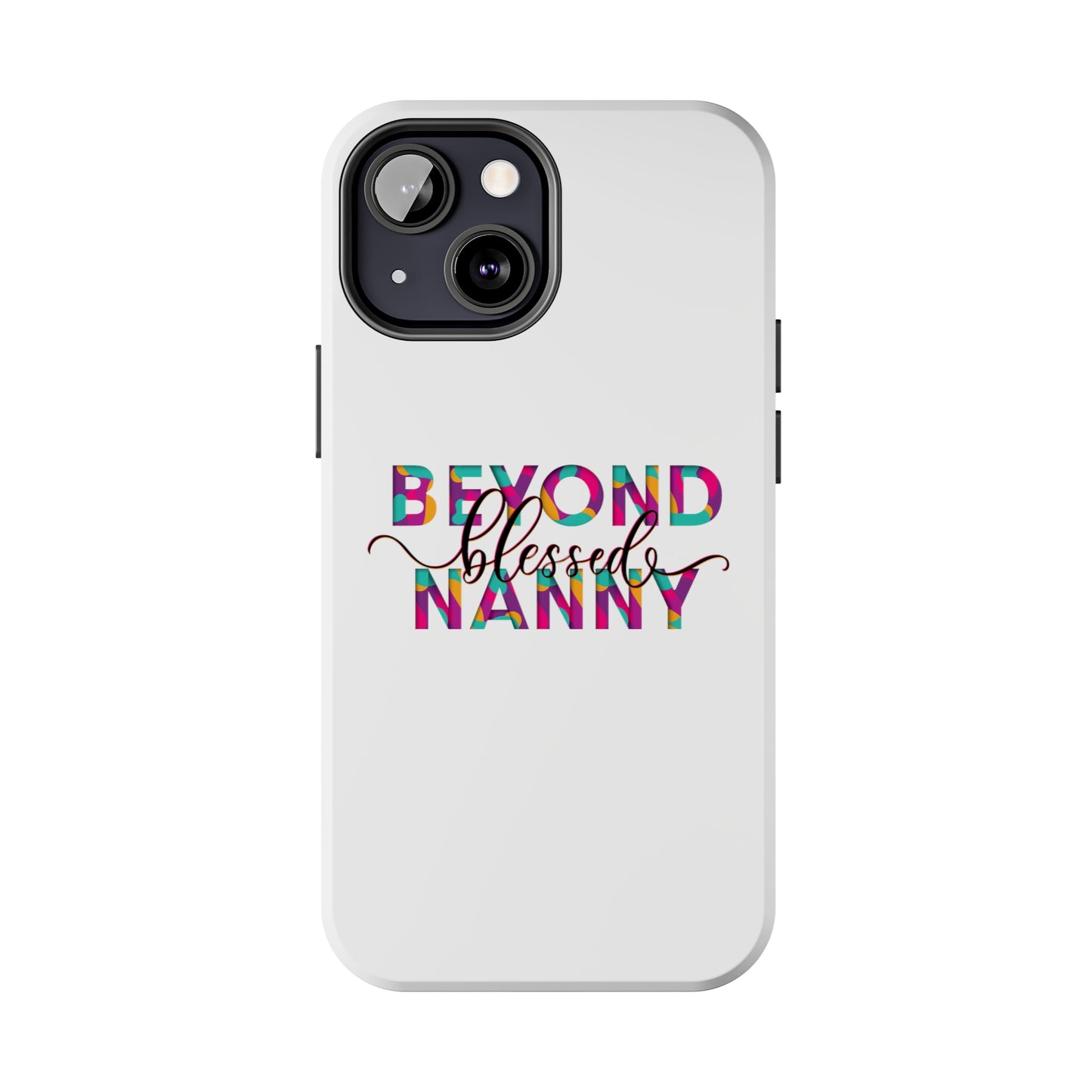 Beyond Blessed Nanny - Fun - Tough Phone Cases