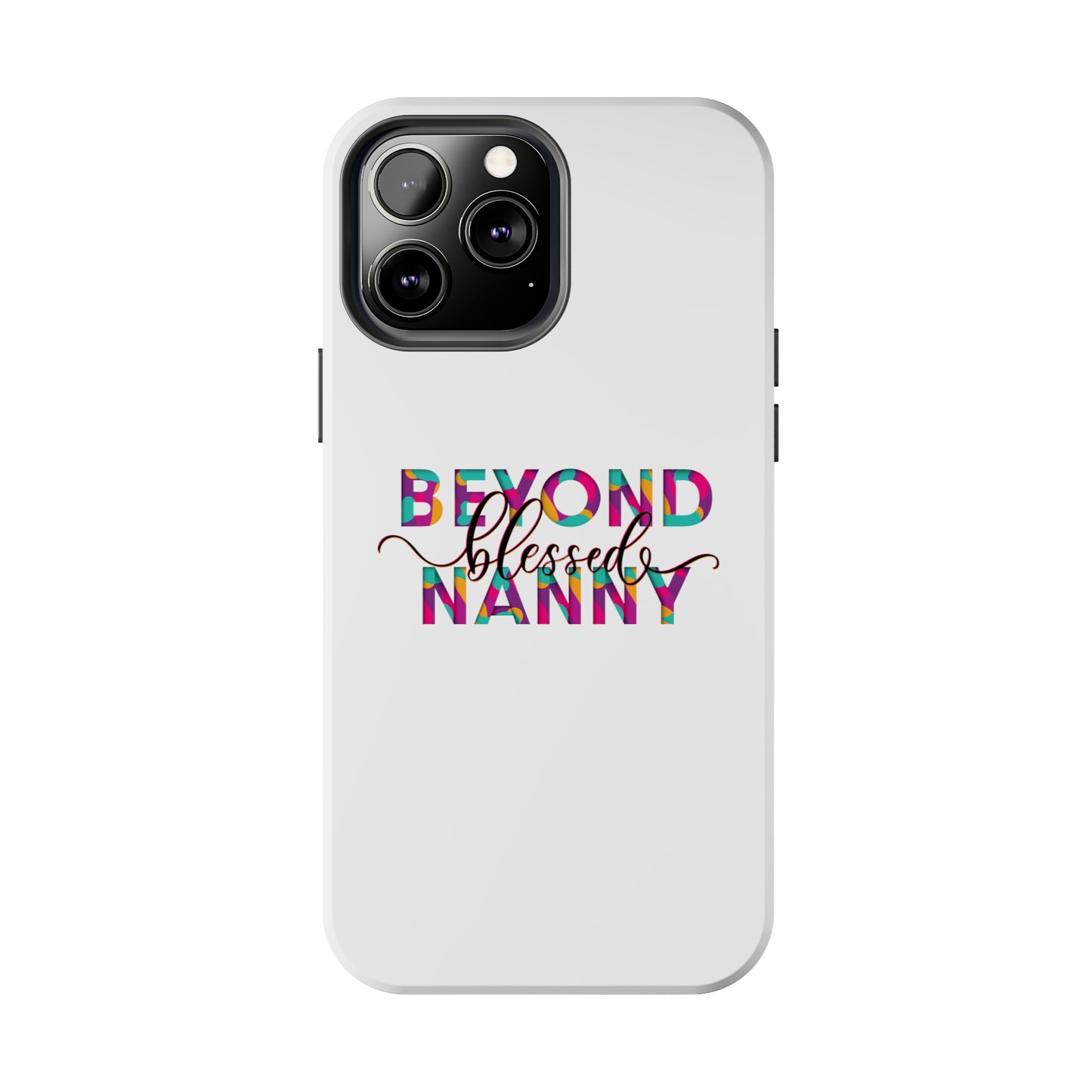 Beyond Blessed Nanny - Fun - Tough Phone Cases