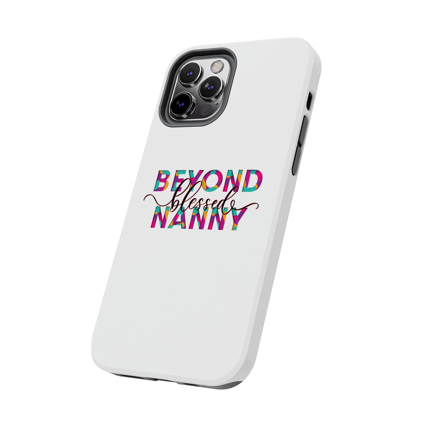Beyond Blessed Nanny - Fun - Tough Phone Cases
