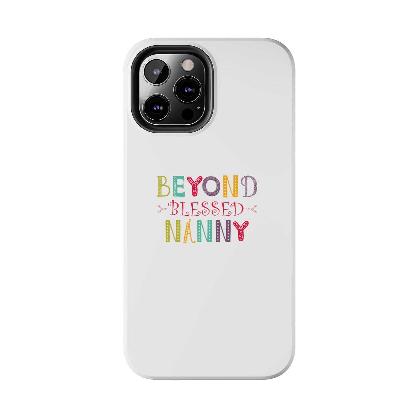 Beyond Blessed Nanny - Playful - Tough Phone Cases