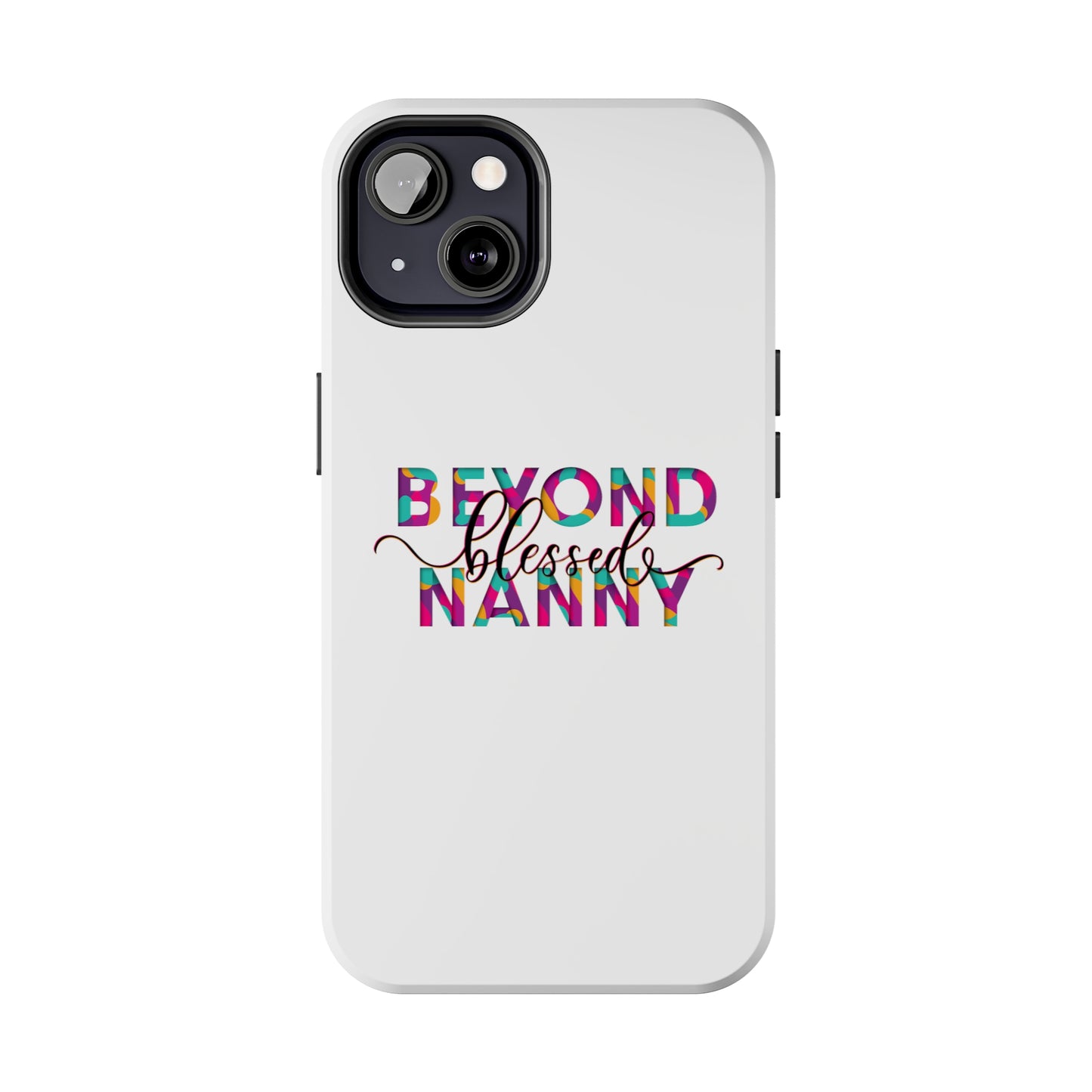 Beyond Blessed Nanny - Fun - Tough Phone Cases