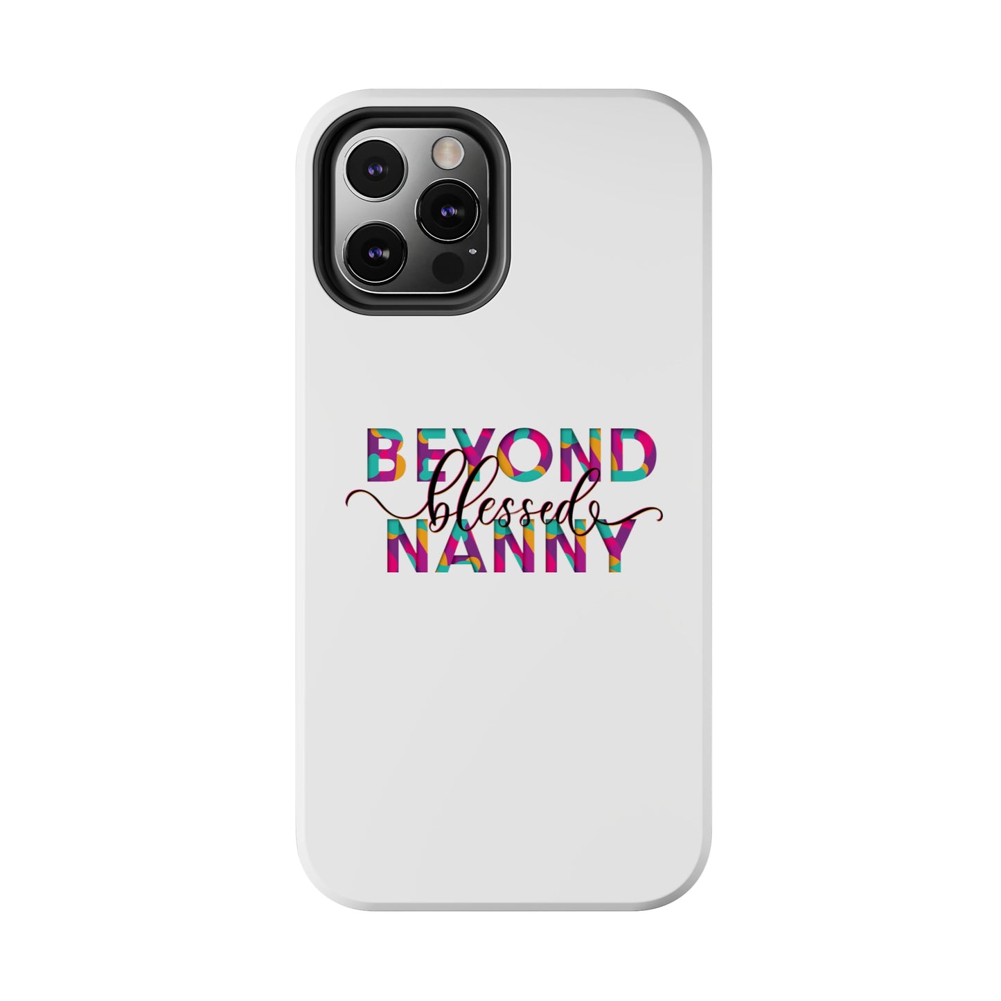 Beyond Blessed Nanny - Fun - Tough Phone Cases