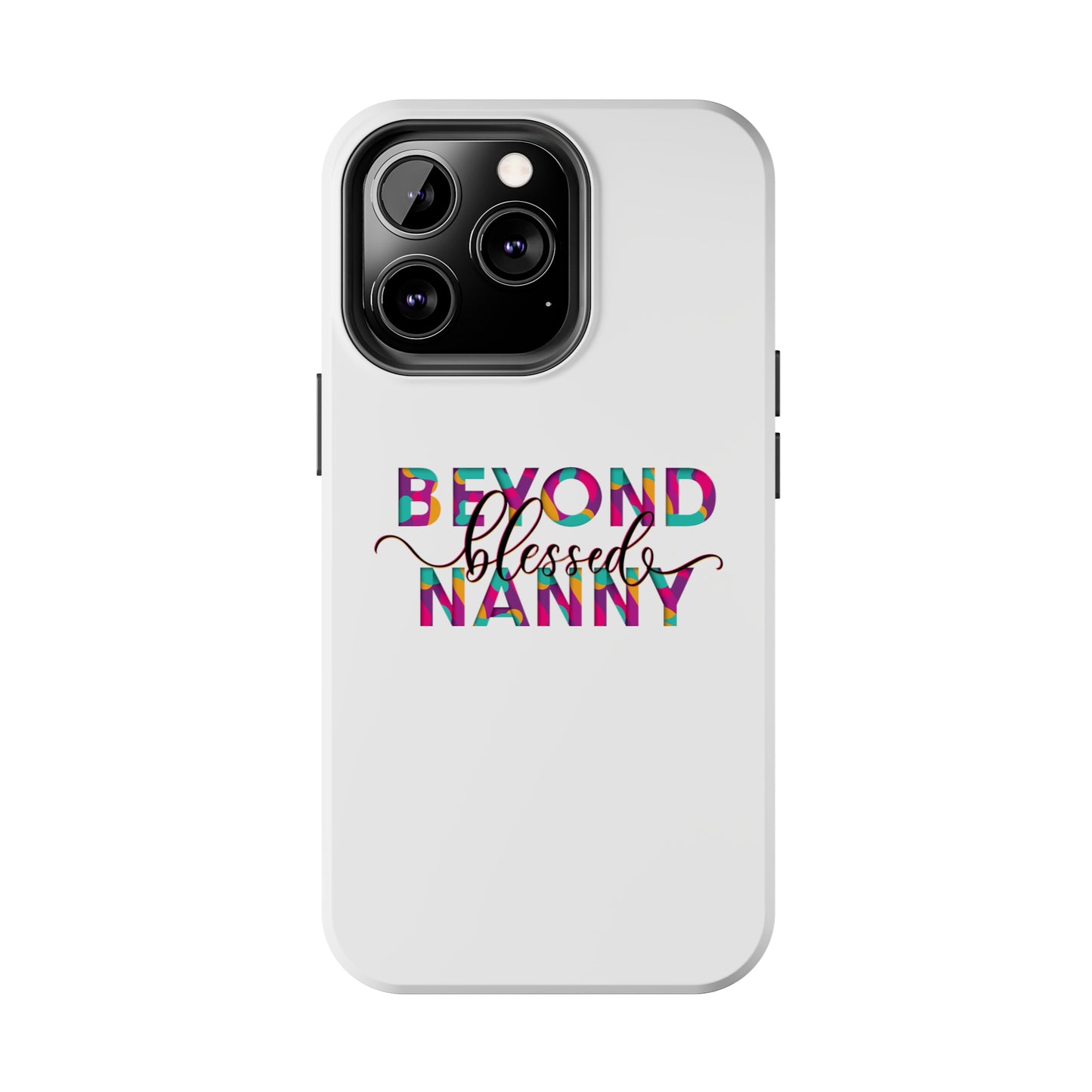 Beyond Blessed Nanny - Fun - Tough Phone Cases