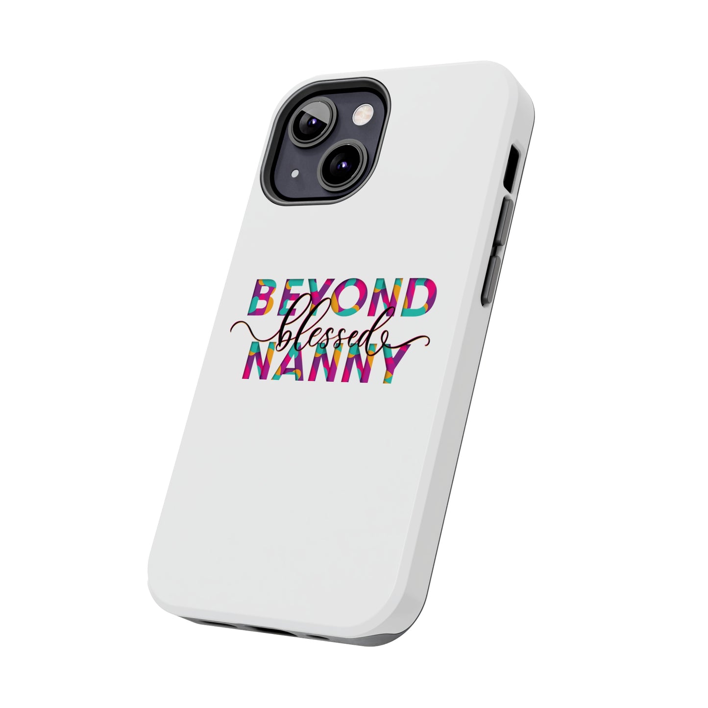 Beyond Blessed Nanny - Fun - Tough Phone Cases
