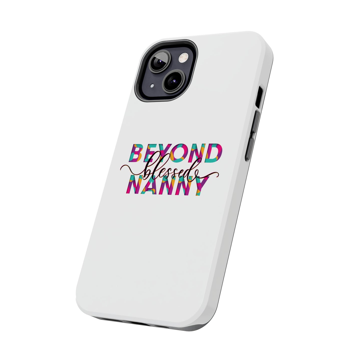 Beyond Blessed Nanny - Fun - Tough Phone Cases