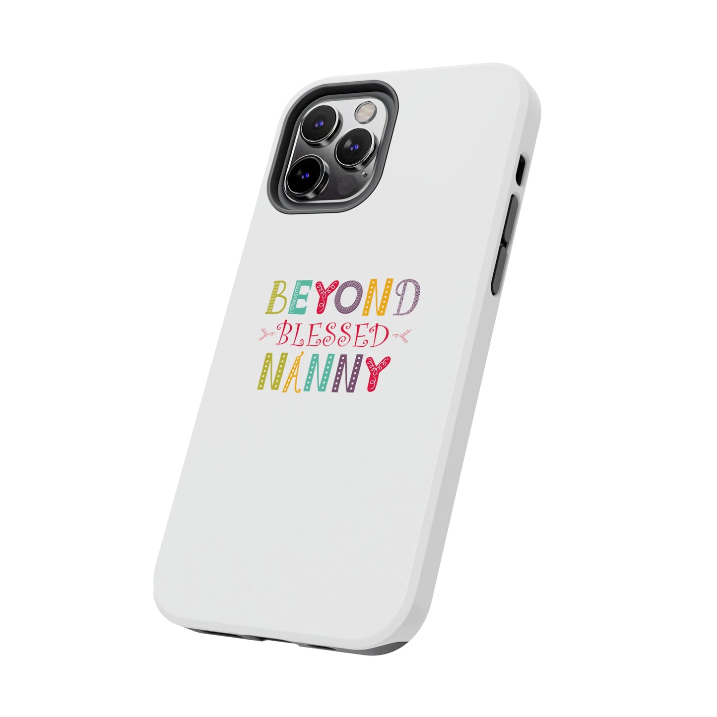 Beyond Blessed Nanny - Playful - Tough Phone Cases