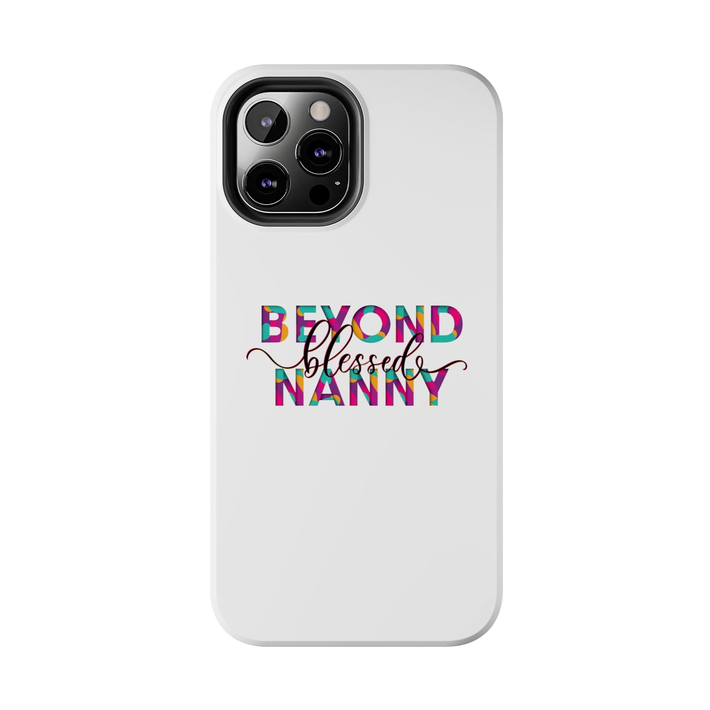 Beyond Blessed Nanny - Fun - Tough Phone Cases