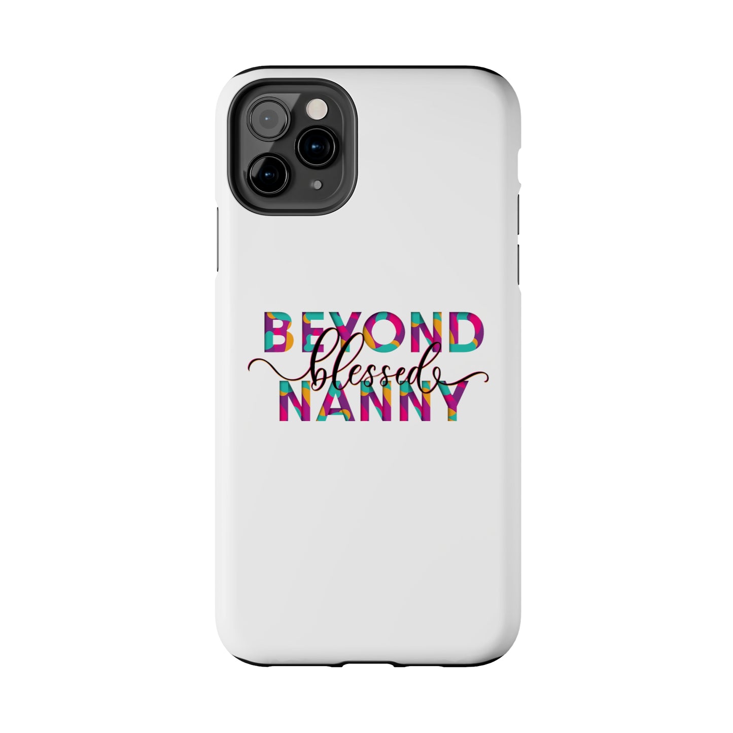 Beyond Blessed Nanny - Fun - Tough Phone Cases