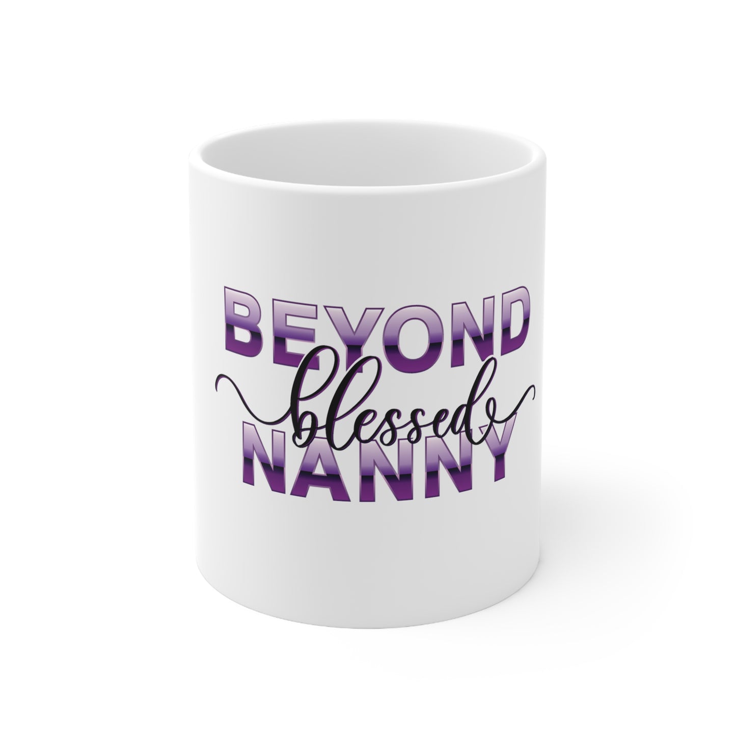 Beyond Blessed Nanny - Ceramic Mug 11oz
