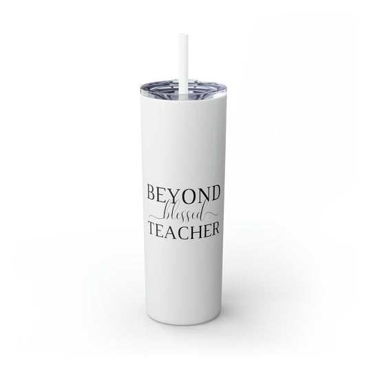 Beyond Blessed Teacher - Plain Skinny Tumbler with Straw, 20oz